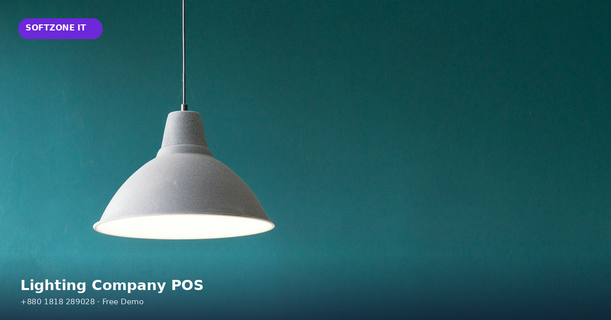Lighting Company POS Software Bangladesh Guide SoftZone IT